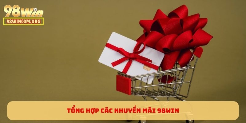 Tổng hợp các khuyến mãi 98WIN